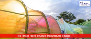 Top Tensile Fabric Structure Manufacturer in Noida
